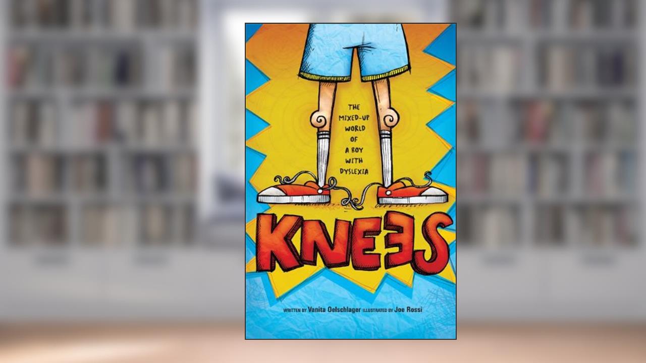 Knees: The mixed up world of a boy with dyslexia, written by Vanita Oelschlager