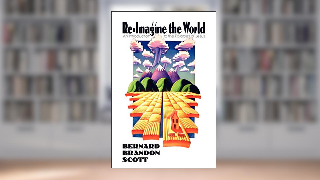 Re-Imagine the World: An Introduction to the Parables of Jesus, written by Bernard Brandon Scott