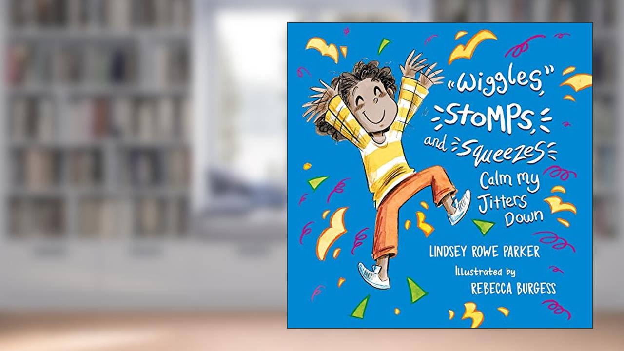 Wiggles, Stomps, and Squeezes Calm My Jitters Down (Calming My Jitters), written by Lindsey Rowe Parker
