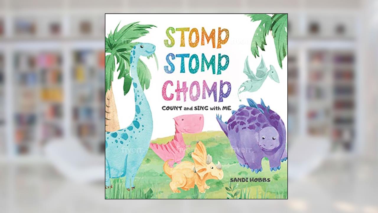 Stomp Stomp Chomp: Count and Sing with Me!, written by Sandi Hobbs