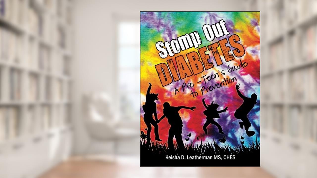 Stomp Out Diabetes: A Pre-Teen's Guide to Prevention, written by Keisha D. Leatherman