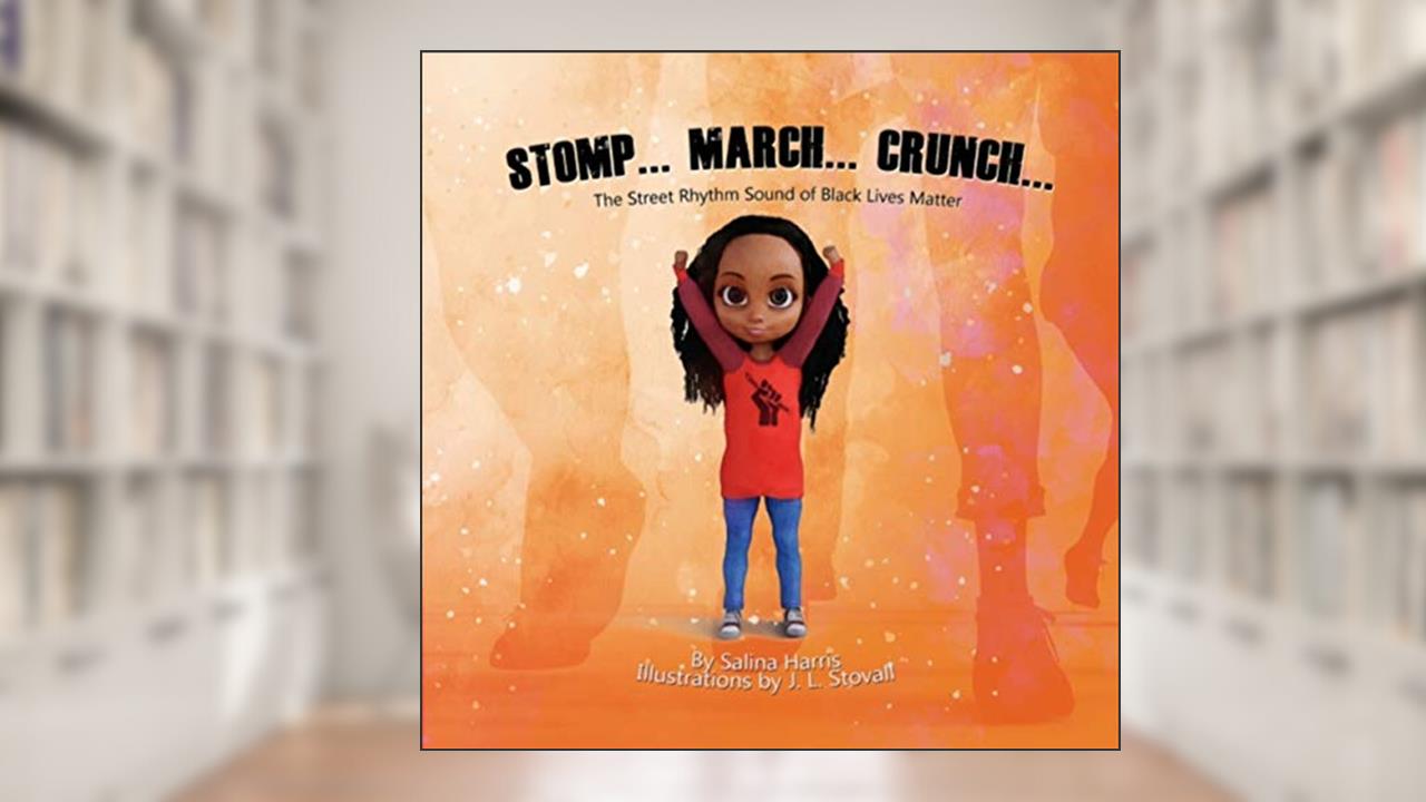 STOMP. MARCH. CRUNCH: The Street Rhythm of Black Lives Matter, written by Salina Harris