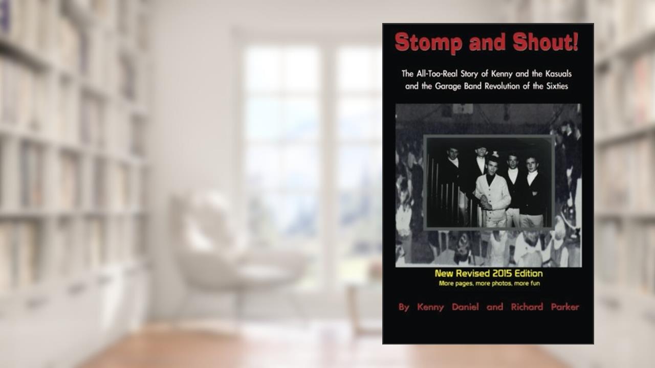 Stomp and Shout: The All-Too-Real Story of Kenny and the Kasuals and the Garage Band Revolution of the Sixties, written by Richard Parker; Kenny Daniel