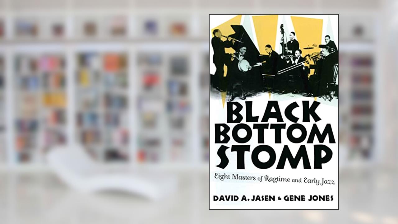 Black Bottom Stomp: Eight Masters of Ragtime and Early Jazz (MEDIA AND POPULAR CULTURE), written by David A. Jasen; Gene Jones