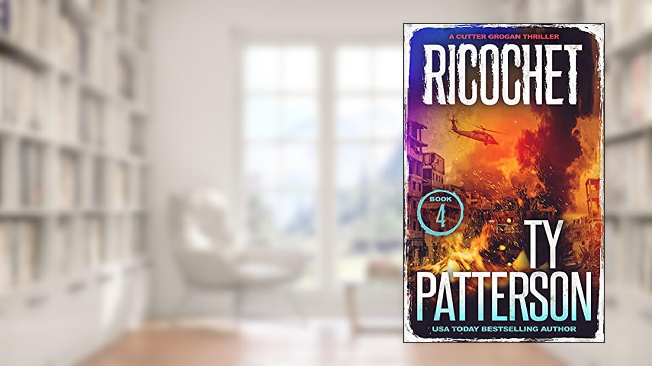 Ricochet: A Crime Suspense Action Novel (Cutter Grogan Thrillers Book 4), written by Ty Patterson