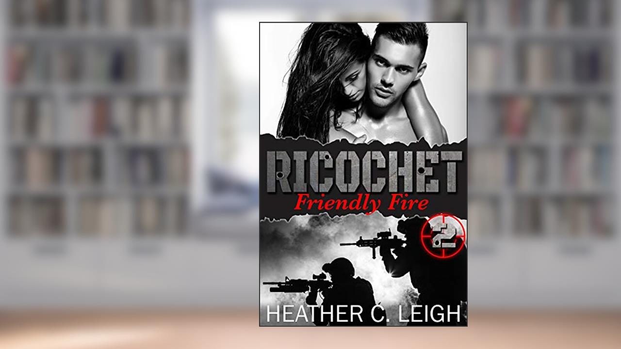 Ricochet: Friendly Fire, written by Heather C. Leigh