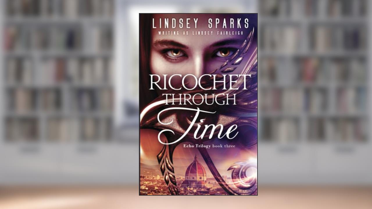 Ricochet Through Time (Echo Trilogy), written by Lindsey Fairleigh; Lindsey Sparks