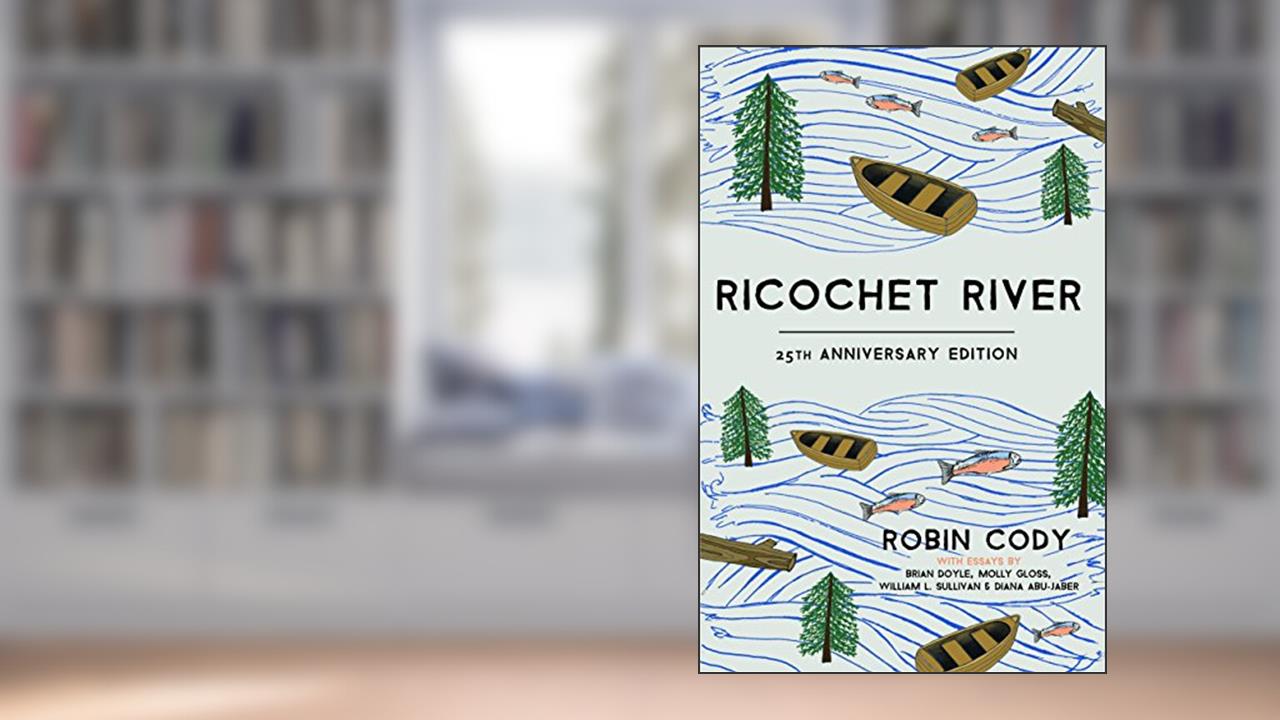 Ricochet River: 25th Anniversary Edition, written by Robin Cody