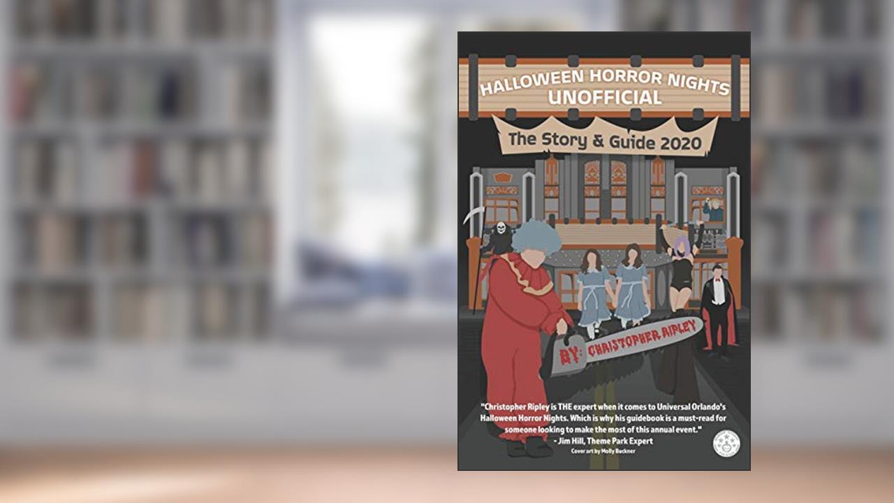 Halloween Horror Nights Unofficial: The Story & Guide 2020, written by Mr Christopher Ripley