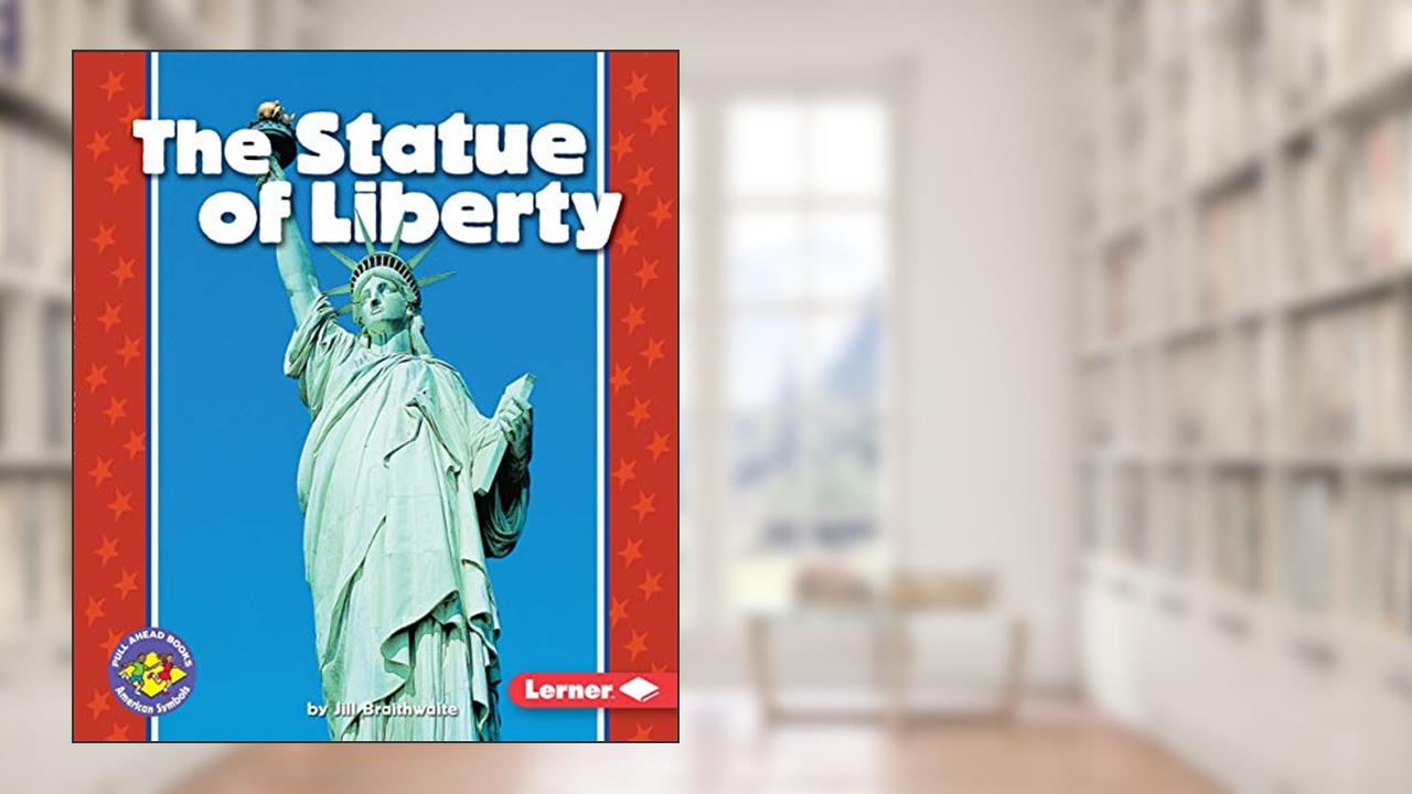 The Statue of Liberty (Pull Ahead Books ? American Symbols), written by Jill Braithwaite