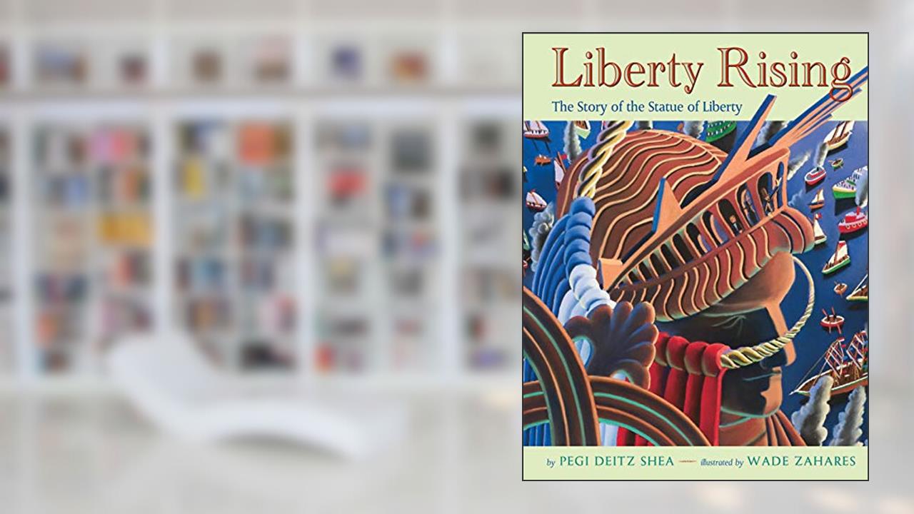Liberty Rising: The Story of the Statue of Liberty, written by Pegi Deitz Shea