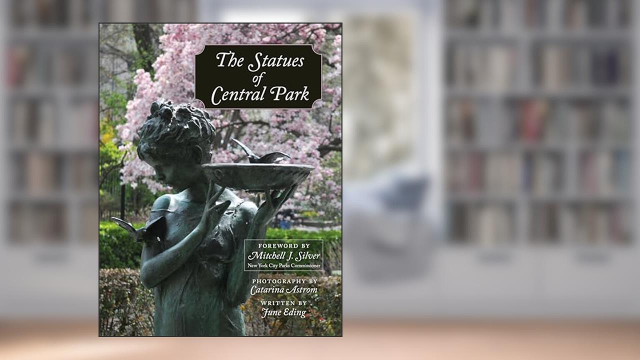The Statues of Central Park: A Tribute to New York City's Most Famous Park and Its Monuments, written by June Eding