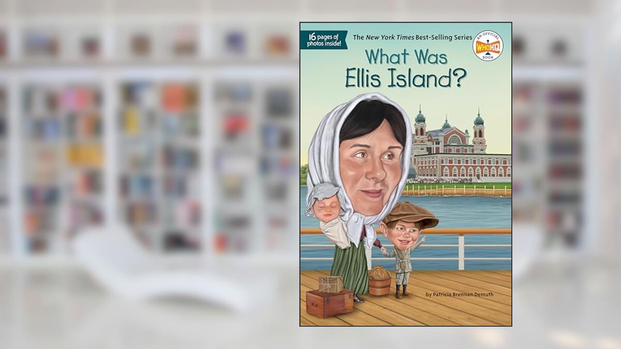 What Was Ellis Island?, written by Patricia Brennan Demuth; Who HQ