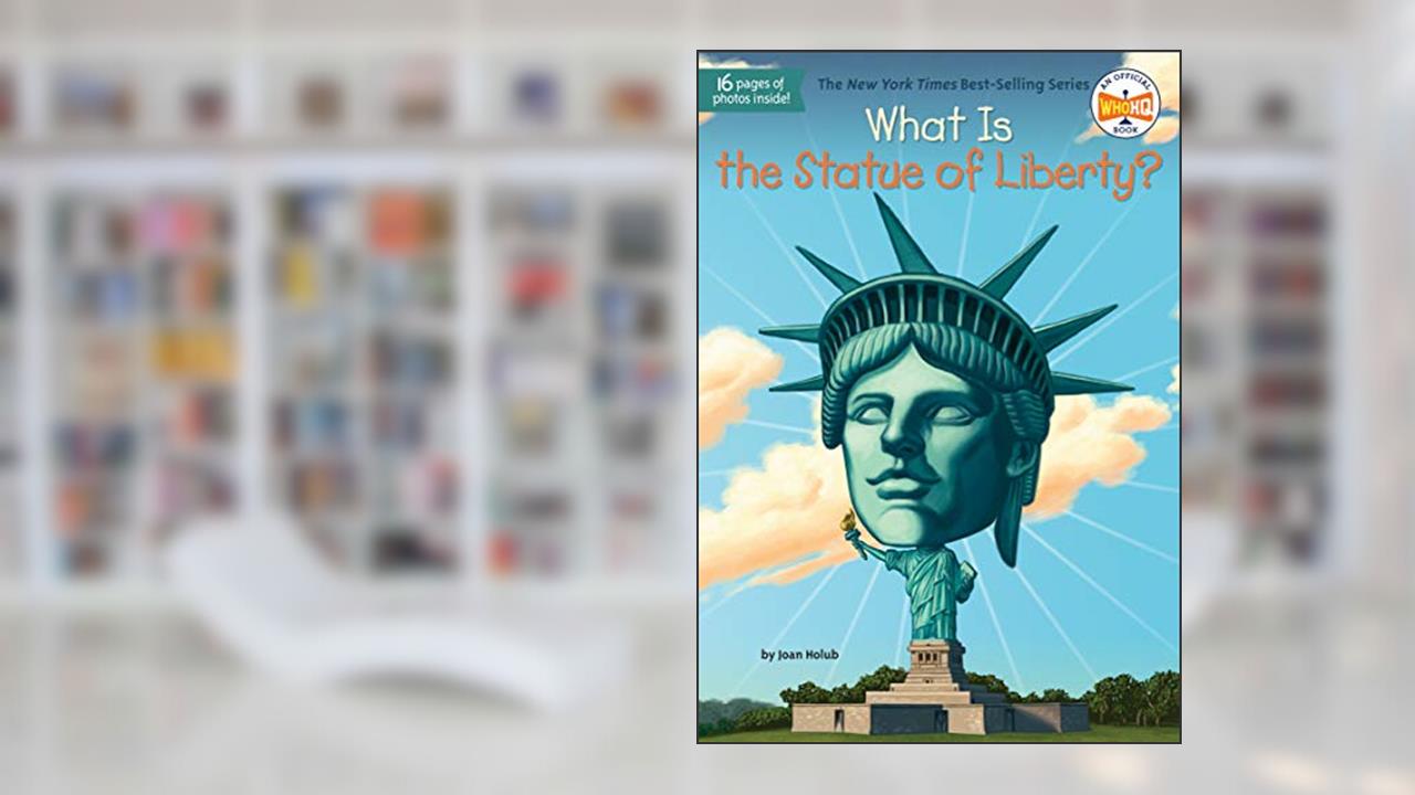What Is the Statue of Liberty? (What Was?), written by Joan Holub; Who HQ