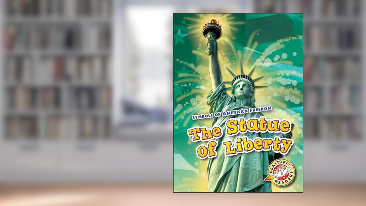 Statue of Liberty, The (Symbols of American Freedom: Blastoff! Readers, Level 1), written by Mari Schuh