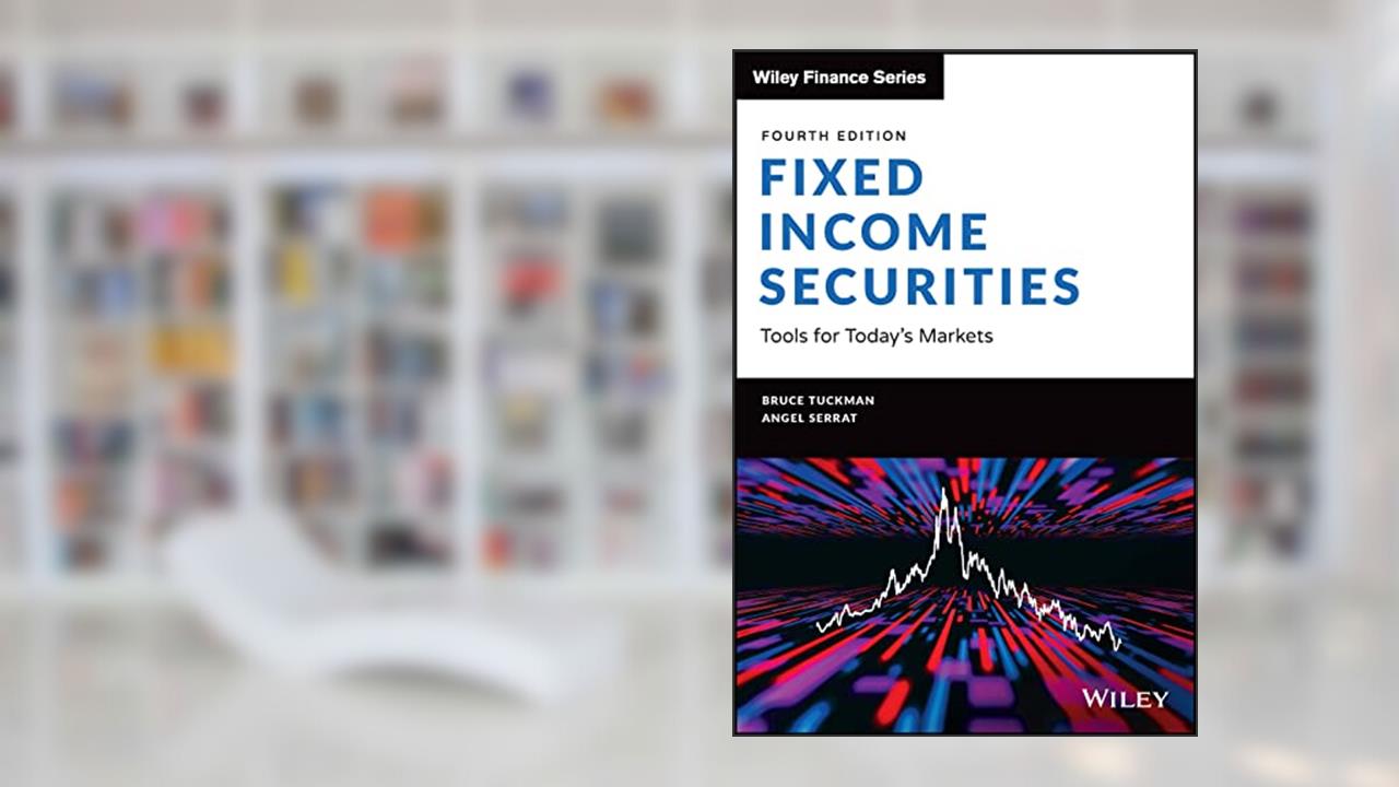 Fixed Income Securities: Tools for Today's Markets (Wiley Finance), written by Bruce Tuckman; Angel Serrat