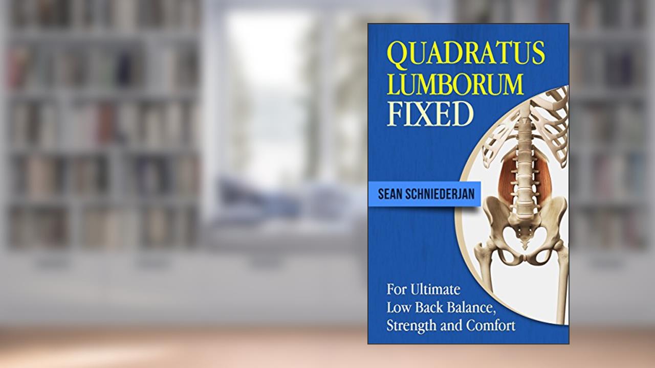 Quadratus Lumborum Fixed: For Ultimate Low Back Balance, Strength and Comfort (Simple Strength Book 14), written by Sean Schniederjan