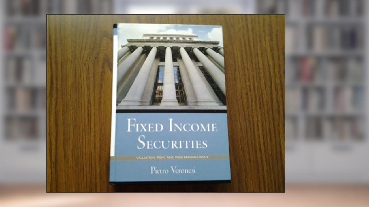 Fixed Income Securities: Valuation, Risk, and Risk Management, written by Pietro Veronesi