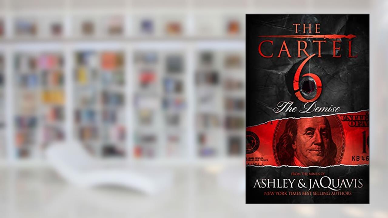 The Cartel 6: The Demise, written by Ashley & JaQuavis