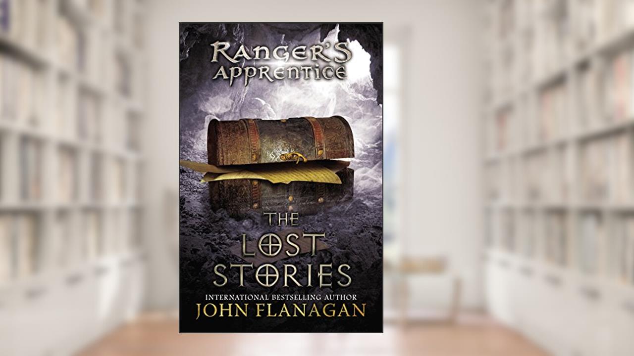 Ranger's Apprentice: The Lost Stories: Book Eleven, written by John Flanagan