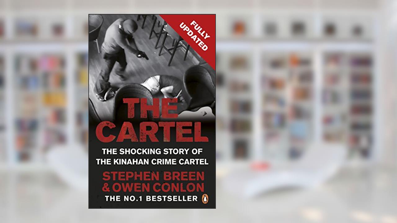 The Cartel: The shocking true crime story of Ireland's Kinahan crime cartel, written by Stephen Breen; Owen Conlon