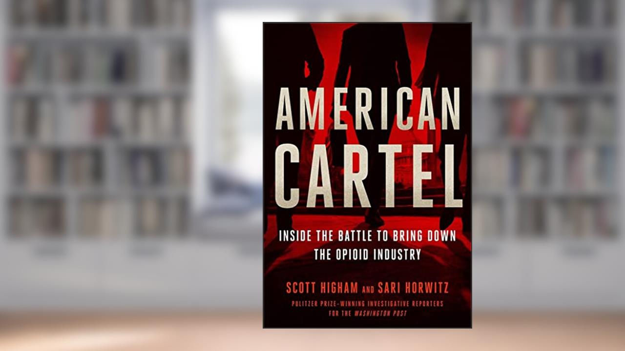 American Cartel: Inside the Battle to Bring Down the Opioid Industry, written by Scott Higham; Sari Horwitz
