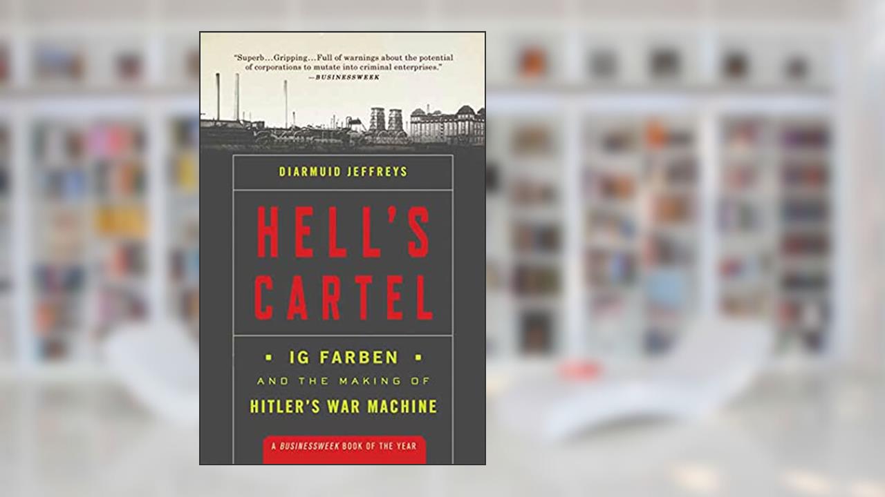 Hell's Cartel: IG Farben and the Making of Hitler's War Machine, written by Diarmuid Jeffreys