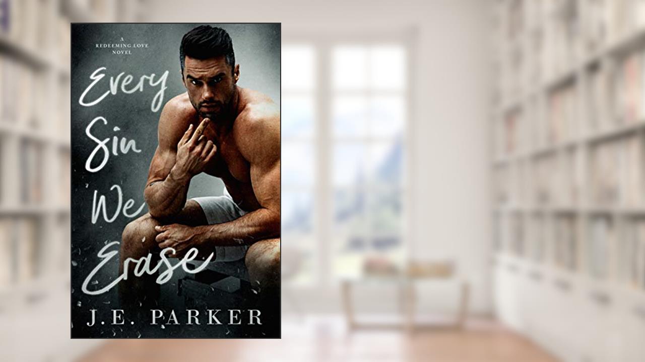 Every Sin We Erase (Redeeming Love Book 8), written by J.E. Parker
