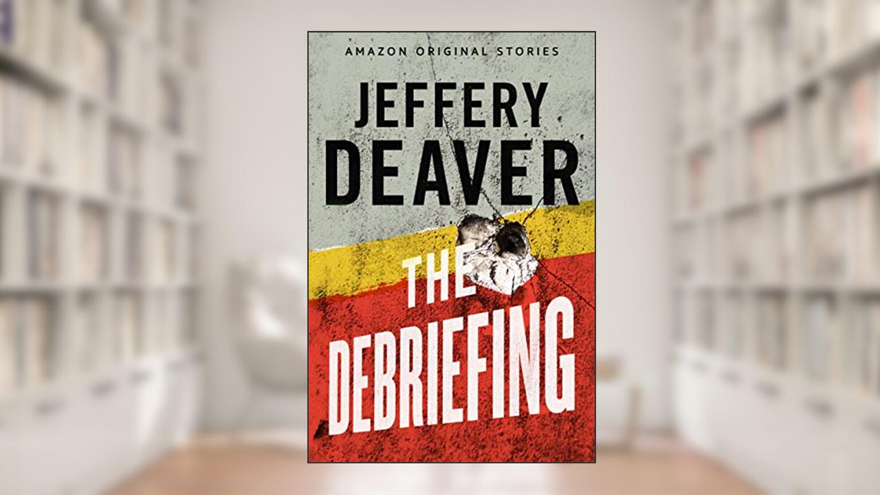 The Debriefing, written by Jeffery Deaver