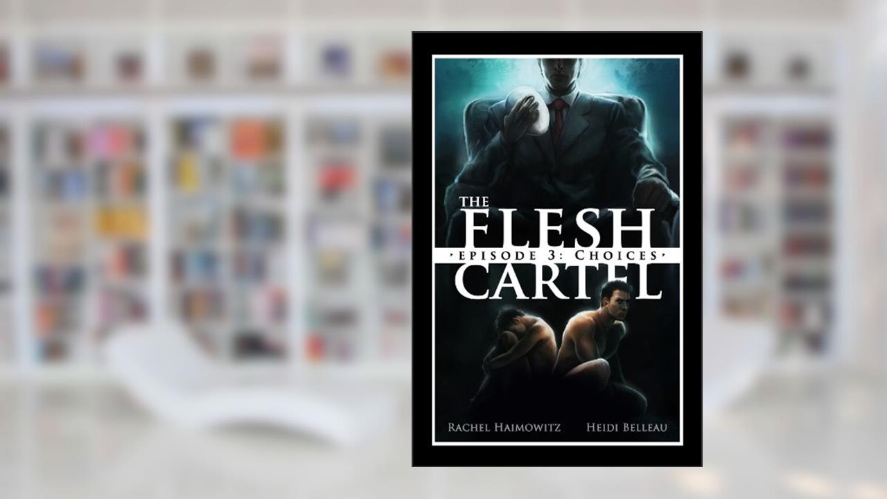 The Flesh Cartel #3: Choices (The Flesh Cartel Season 1: Damnation), written by Rachel Haimowitz; Heidi Belleau