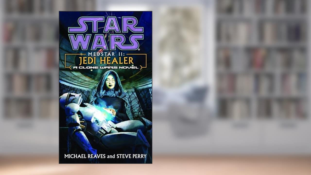 Medstar II: Jedi Healer (Star Wars: Clone Wars Novel), written by Michael Reaves; Steve Perry