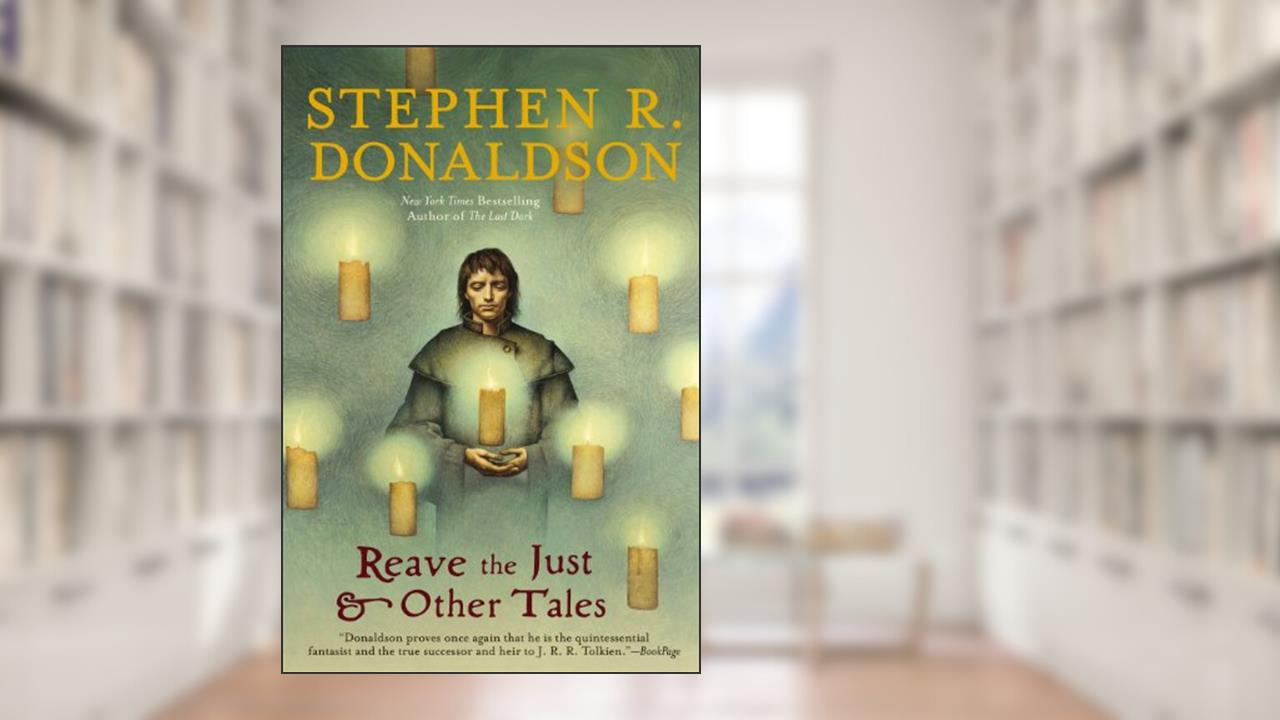 Reave the Just and Other Tales, written by Stephen R. Donaldson