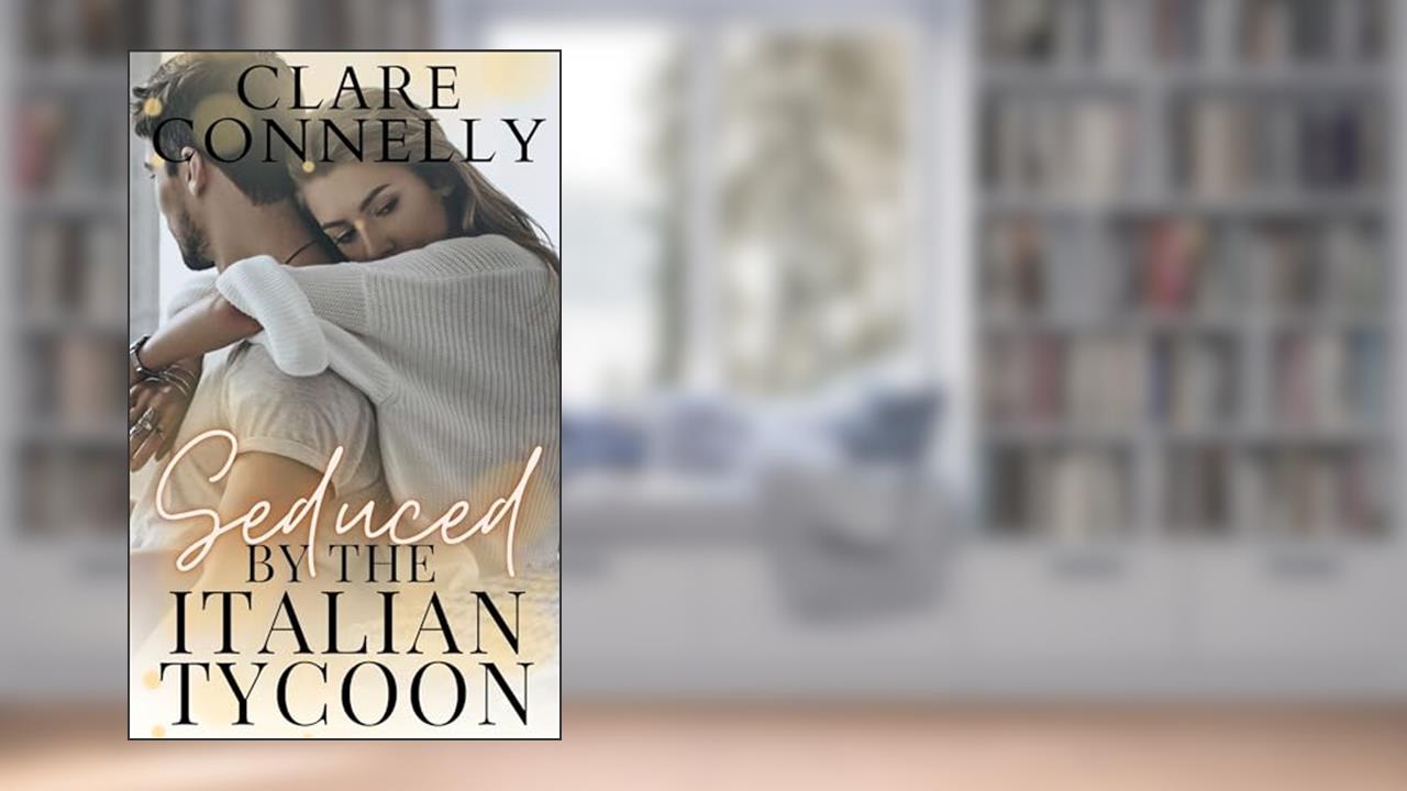 Seduced by the Italian Tycoon, written by Clare Connelly