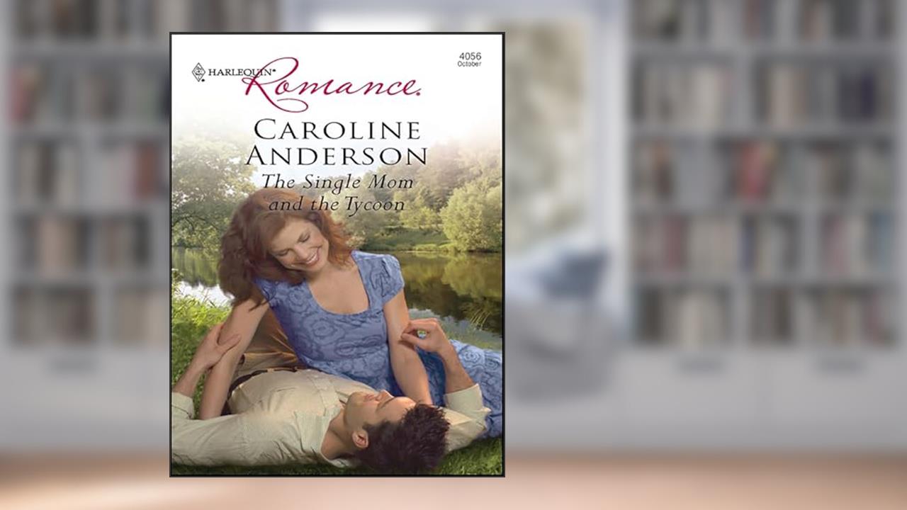 The Single Mom and the Tycoon, written by Caroline Anderson