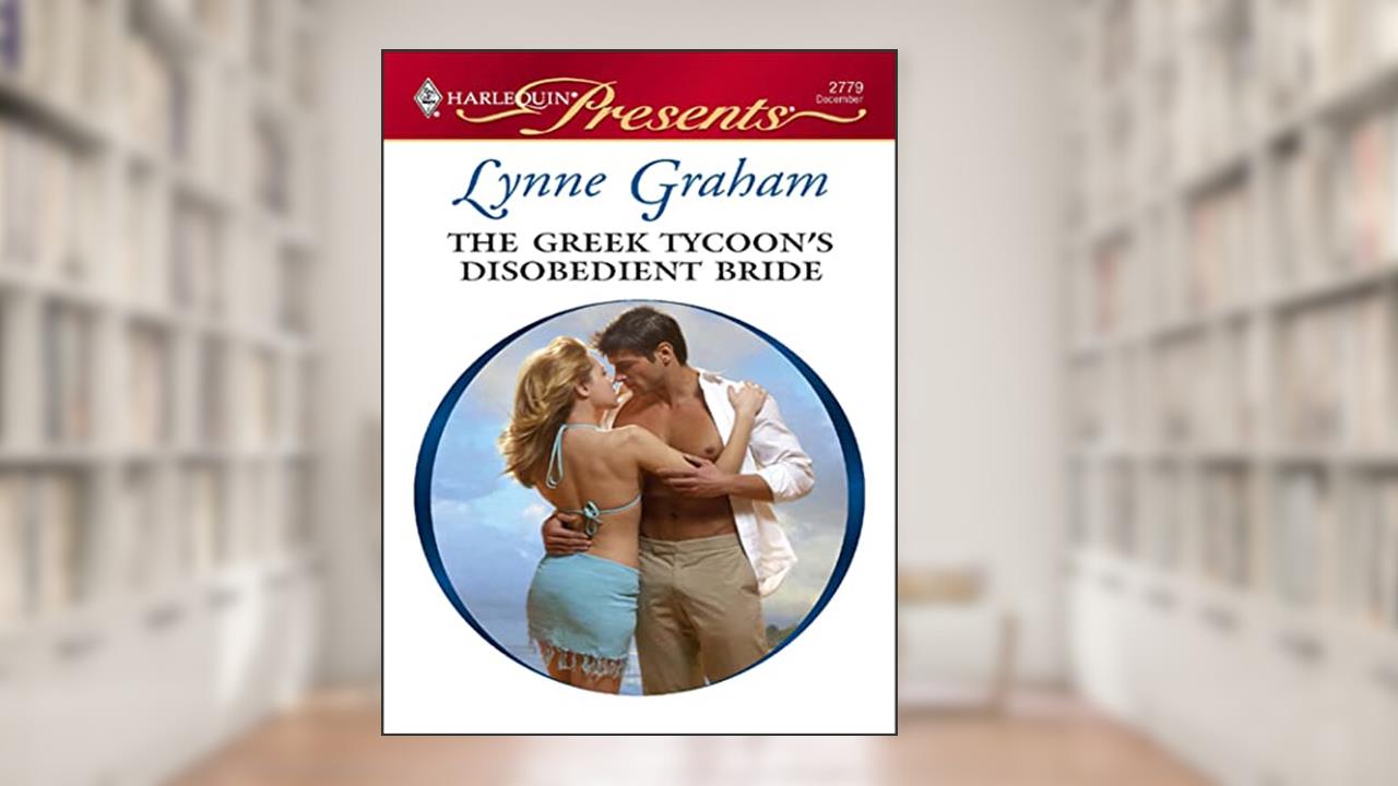 The Greek Tycoon's Disobedient Bride (Virgin Brides, Arrogant Husbands Book 1), written by Lynne Graham