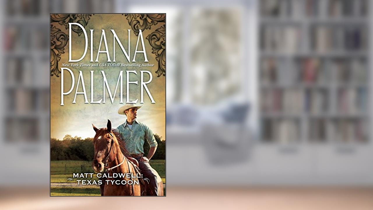 MATT CALDWELL: TEXAS TYCOON (Long, Tall Texans Book 19), written by Diana Palmer