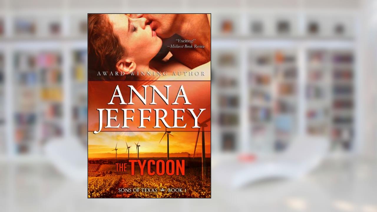 The Tycoon (Sons of Texas Book 1), written by Anna Jeffrey