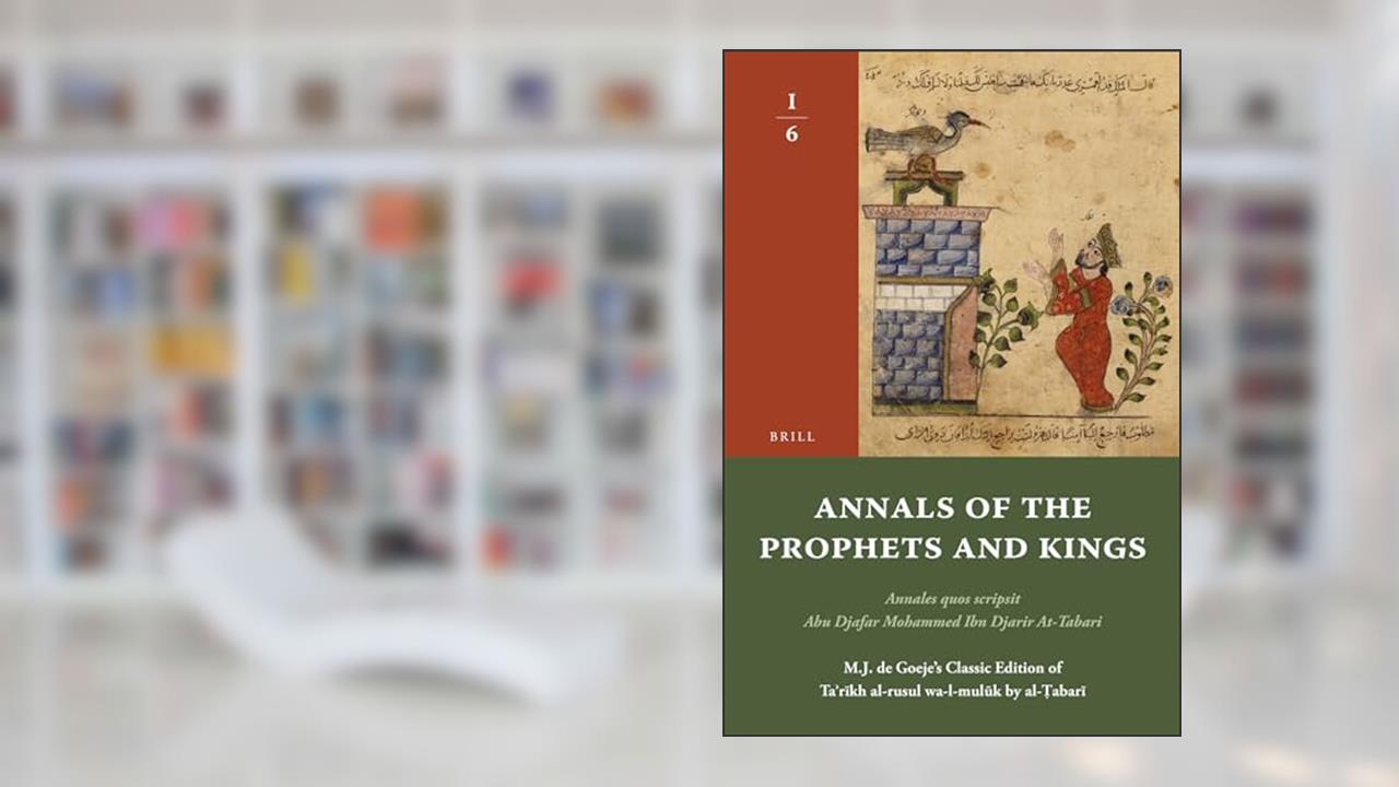 Annals of the Prophets and Kings I-6: Annales Quos Scripsit Abu Djafar Mohammed Ibn Djarir At-Tabari, M.J. de Goeje's Classic Edition of ... by Al-?abari, I-6 (Arabic Edition), written by Tabari