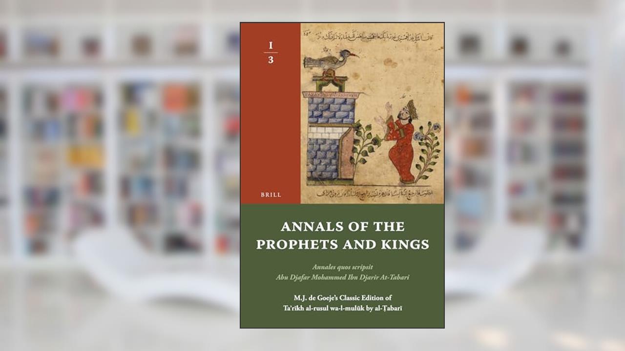 Annals of the Prophets and Kings I-3: Annales Quos Scripsit Abu Djafar Mohammed Ibn Djarir At-Tabari, M.J. de Goeje's Classic Edition of ... by Al-?abari, I-3 (Arabic Edition), written by Tabari