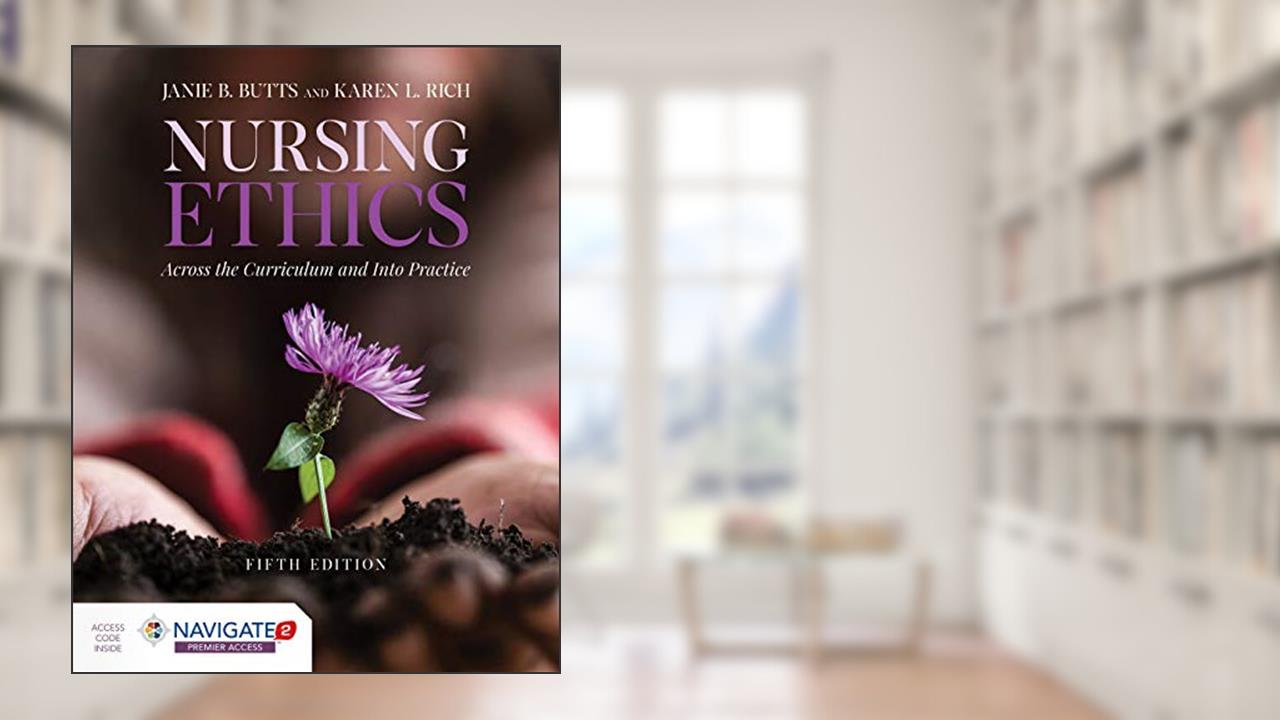 Nursing Ethics: Across the Curriculum and Into Practice, written by Janie B. Butts; Karen L. Rich