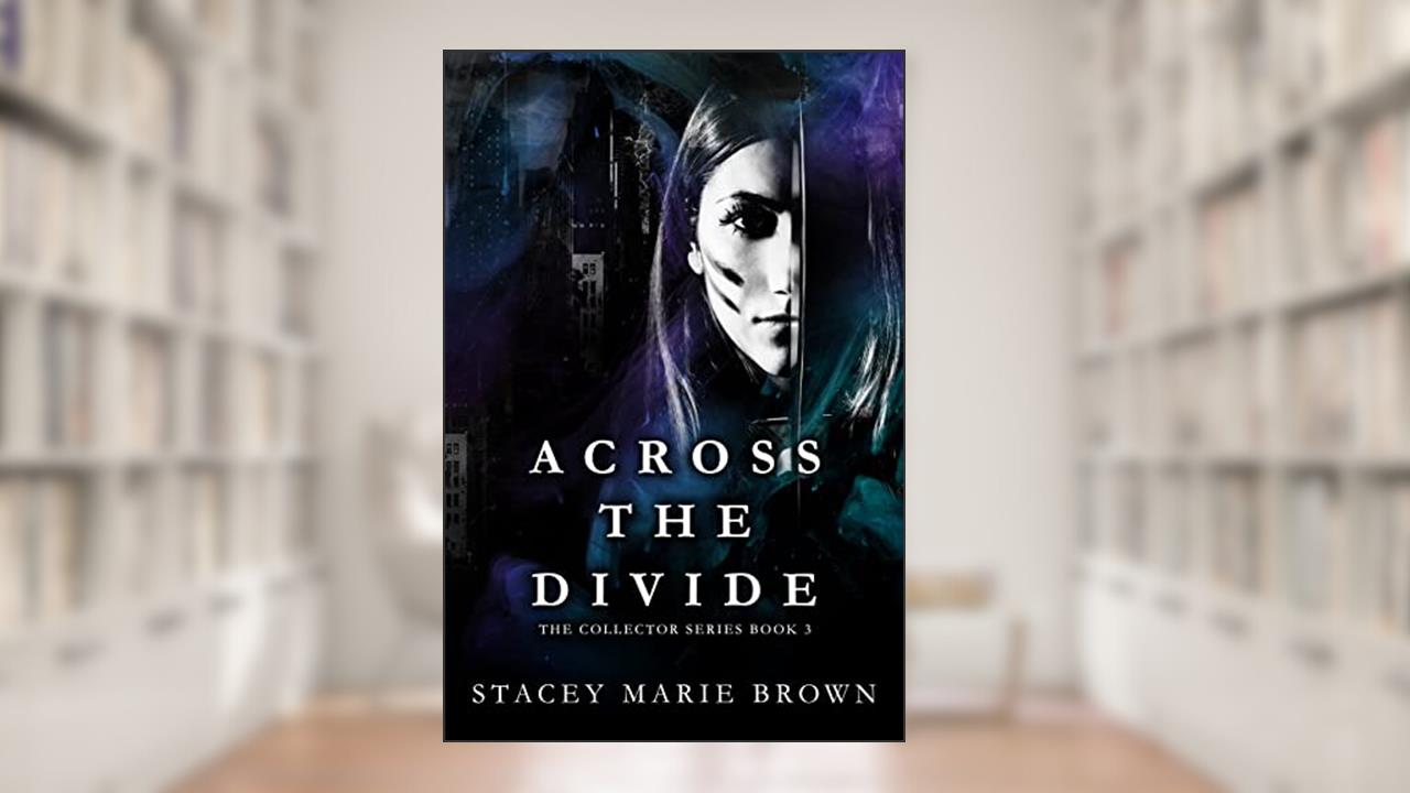 Across The Divide (Collector Series Book 3), written by Stacey Marie Brown