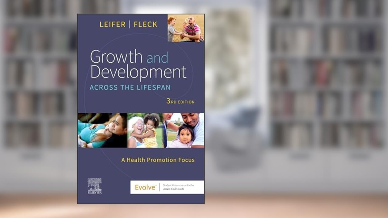 Growth and Development Across the Lifespan: A Health Promotion Focus, written by Gloria Leifer MA  RN  CNE; Eve Fleck MS  ACE GFI  ACE PT  NASM CPT