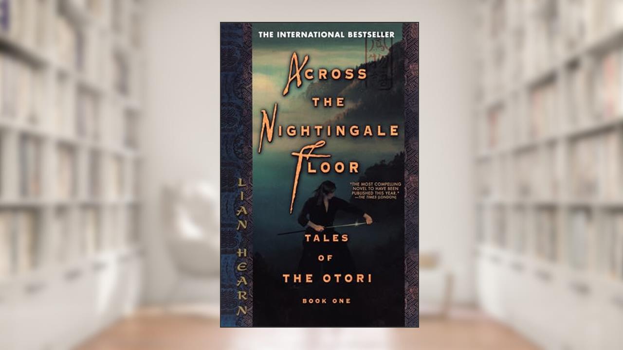 Across the Nightingale Floor (Tales of the Otori, Book 1), written by Lian Hearn