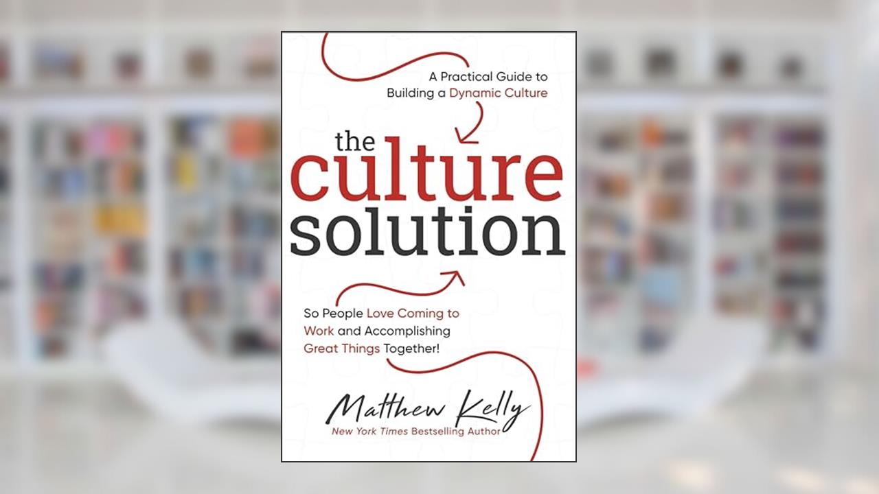 The Culture Solution: A Practical Guide to Building a Dynamic Culture so People Love Coming to Work and Accomplishing Great Things Together, written by Matthew Kelly