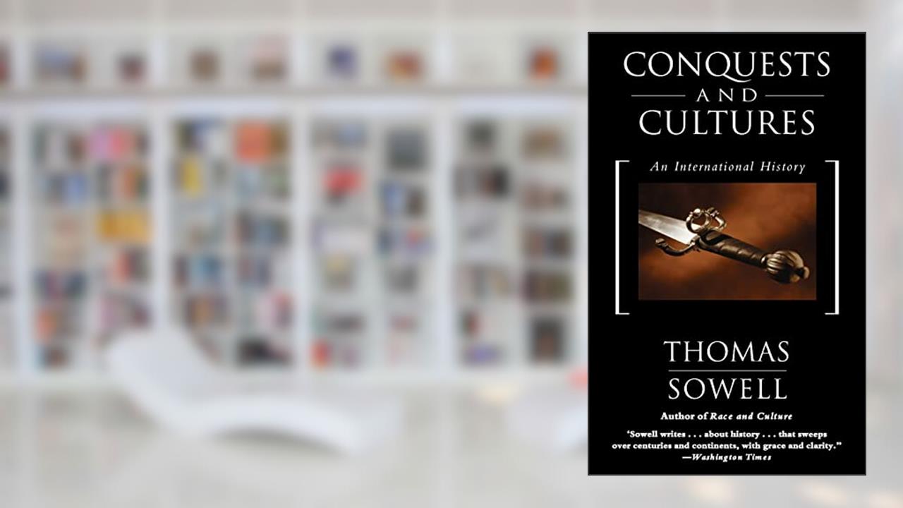 Conquests and Cultures: An International History, written by Thomas Sowell
