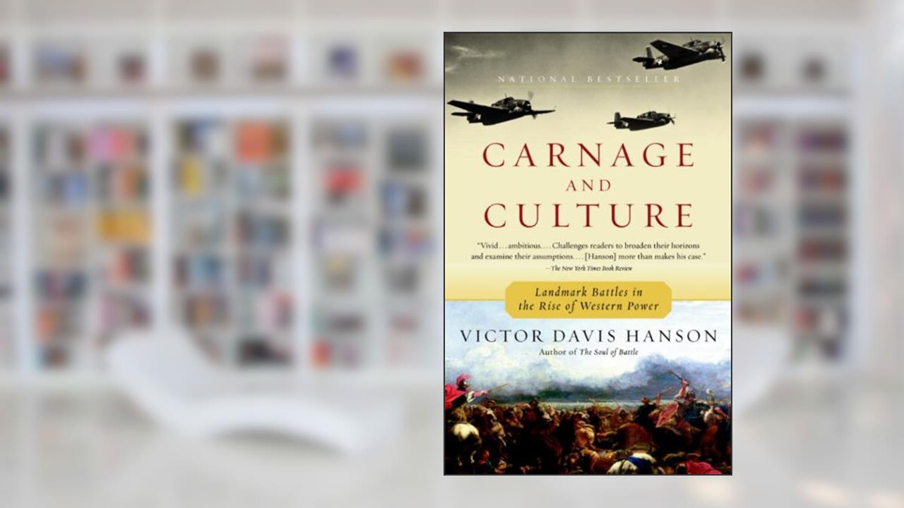 Carnage and Culture: Landmark Battles in the Rise to Western Power, written by Victor Davis Hanson