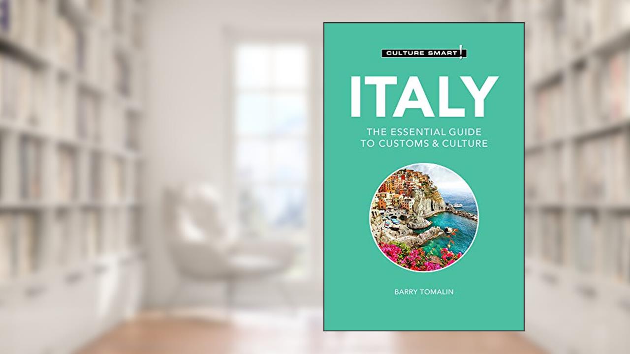 Italy - Culture Smart!: The Essential Guide to Customs & Culture, written by Culture Smart!; Barry Tomalin