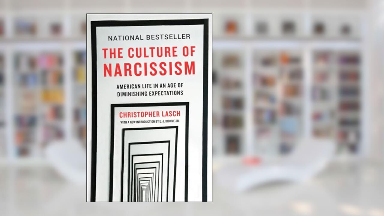 The Culture of Narcissism: American Life in An Age of Diminishing Expectations, written by Christopher Lasch