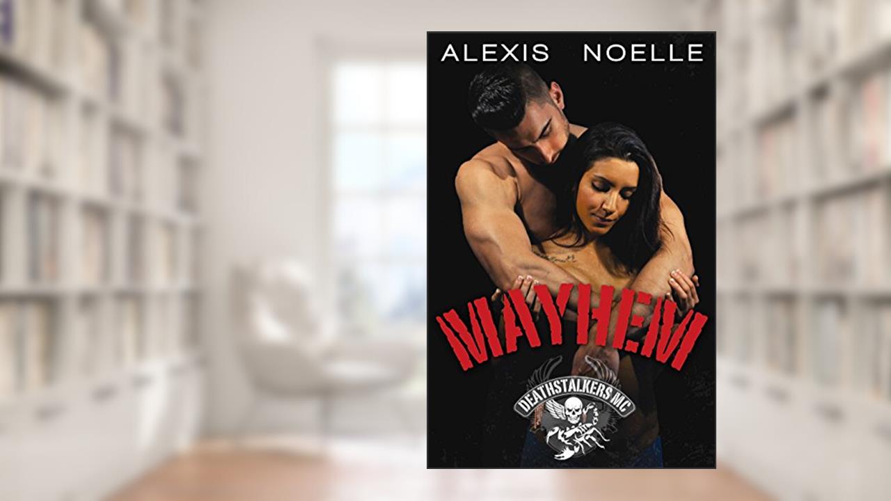 Mayhem (Deathstalkers MC Book 5), written by Alexis Noelle
