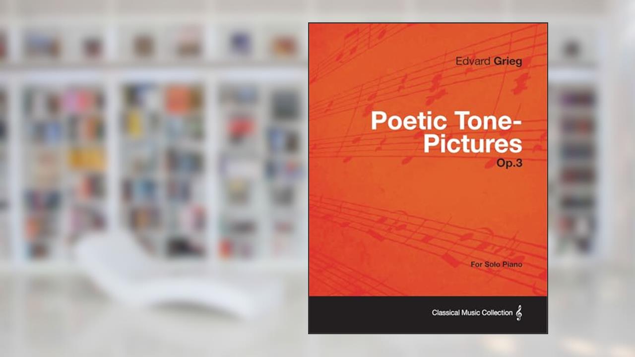 Poetic Tone-Pictures Op.3 - For Solo Piano, written by Edvard Grieg